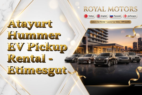 Atayurt Hummer EV Pickup Rental - Etimesgut
