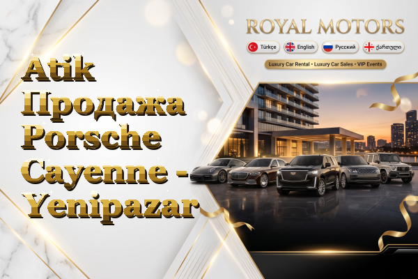 Atik Продажа Porsche Cayenne - Yenipazar