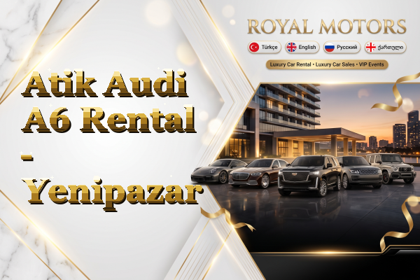 Atik Audi A6 Rental - Yenipazar