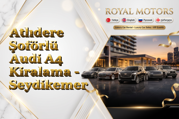 Atlıdere Şoförlü Audi A4 Kiralama - Seydikemer