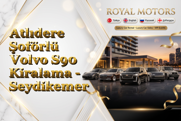 Atlıdere Şoförlü Volvo S90 Kiralama - Seydikemer