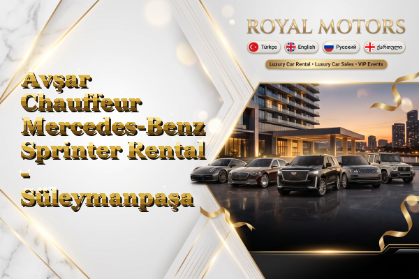 Avşar Chauffeur Mercedes-Benz Sprinter Rental - Süleymanpaşa
