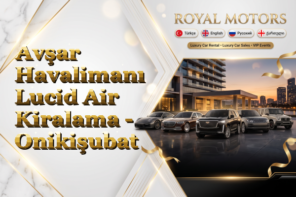 Avşar Havalimanı Lucid Air Kiralama - Onikişubat