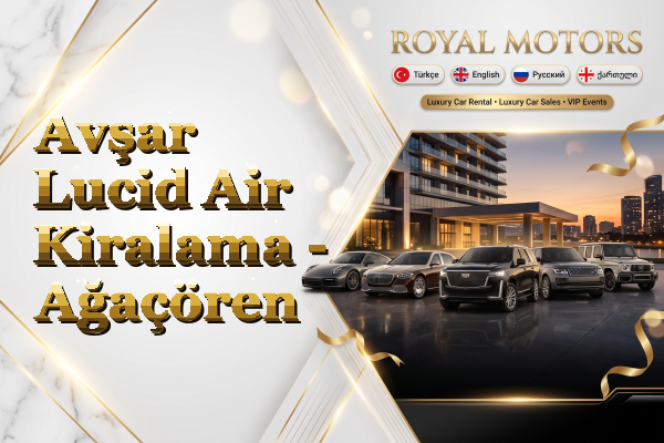 Avşar Lucid Air Kiralama - Ağaçören