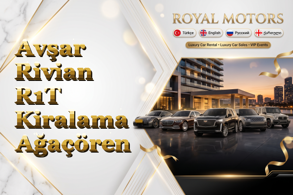 Avşar Rivian R1T Kiralama - Ağaçören