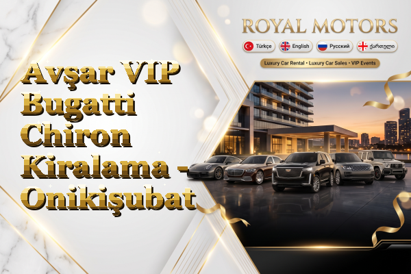 Avşar VIP Bugatti Chiron Kiralama - Onikişubat