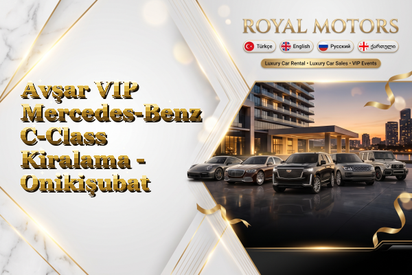 Avşar VIP Mercedes-Benz C-Class Kiralama - Onikişubat