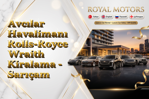 Avcılar Havalimanı Rolls-Royce Wraith Kiralama - Sarıçam