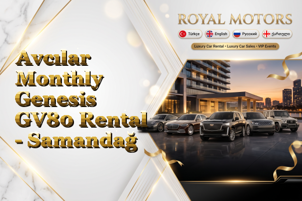 Avcılar Monthly Genesis GV80 Rental - Samandağ