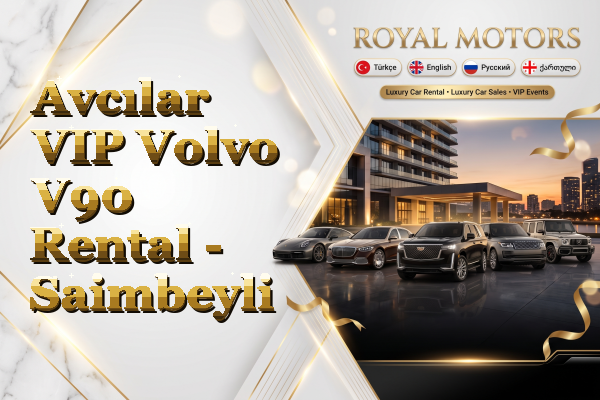 Avcılar VIP Volvo V90 Rental - Saimbeyli