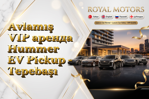 Avlamış VIP аренда Hummer EV Pickup - Tepebaşı
