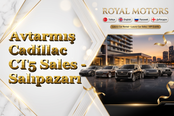 Avtarmış Cadillac CT5 Sales - Salıpazarı