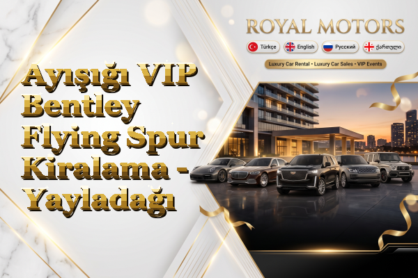 Ayışığı VIP Bentley Flying Spur Kiralama - Yayladağı