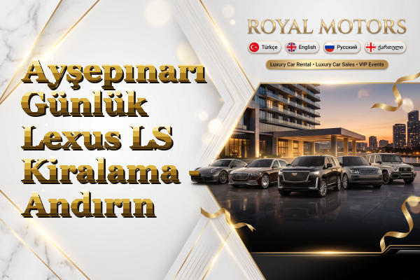 Ayşepınarı Günlük Lexus LS Kiralama - Andırın