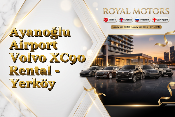Ayanoğlu Airport Volvo XC90 Rental - Yerköy
