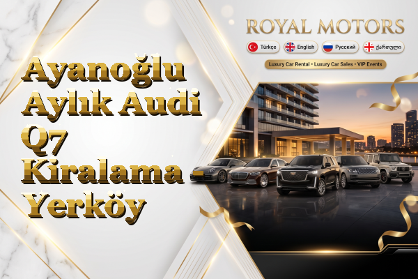 Ayanoğlu Aylık Audi Q7 Kiralama - Yerköy