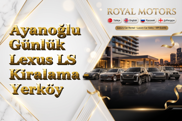 Ayanoğlu Günlük Lexus LS Kiralama - Yerköy