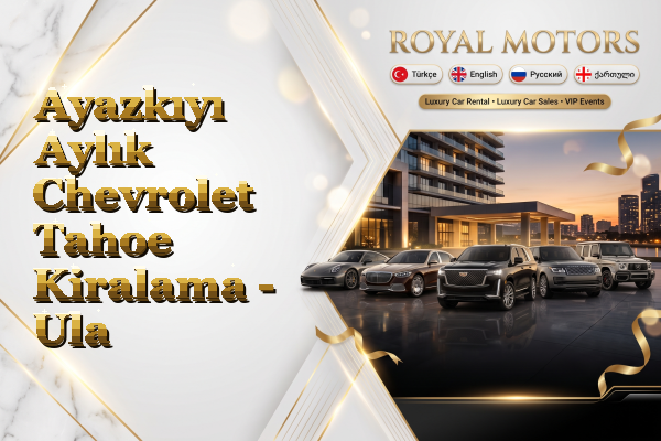 Ayazkıyı Aylık Chevrolet Tahoe Kiralama - Ula