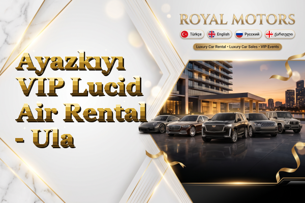 Ayazkıyı VIP Lucid Air Rental - Ula