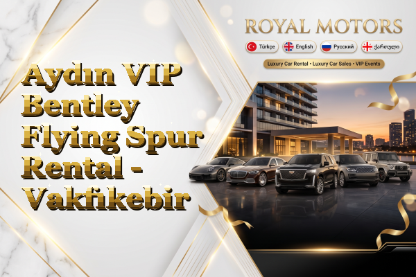 Aydın VIP Bentley Flying Spur Rental - Vakfıkebir