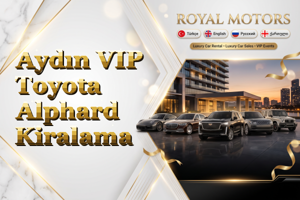 Aydın VIP Toyota Alphard Kiralama