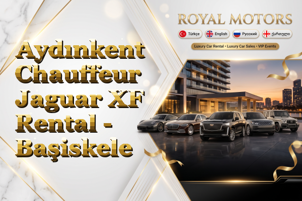 Aydınkent Chauffeur Jaguar XF Rental - Başiskele