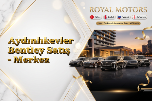 Aydınlıkevler Bentley Satış - Merkez