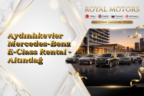 Aydınlıkevler Mercedes-Benz E-Class Rental - Altındağ