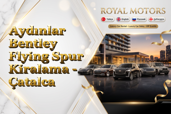 Aydınlar Bentley Flying Spur Kiralama - Çatalca
