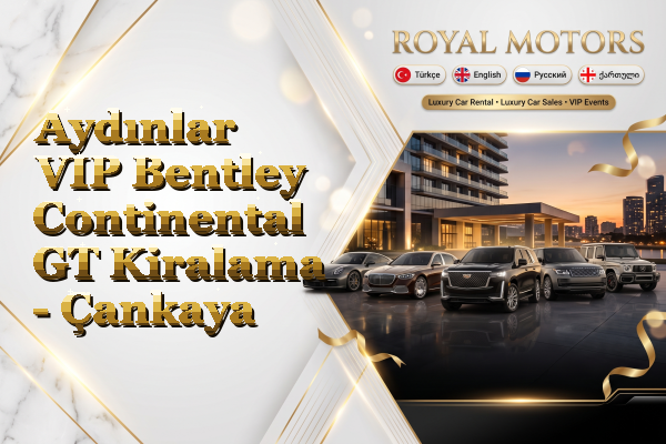 Aydınlar VIP Bentley Continental GT Kiralama - Çankaya