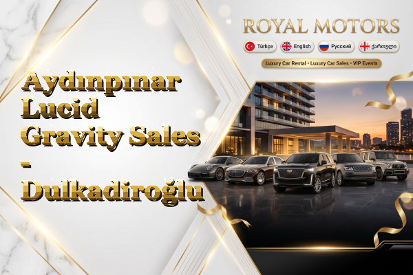 Aydınpınar Lucid Gravity Sales - Dulkadiroğlu