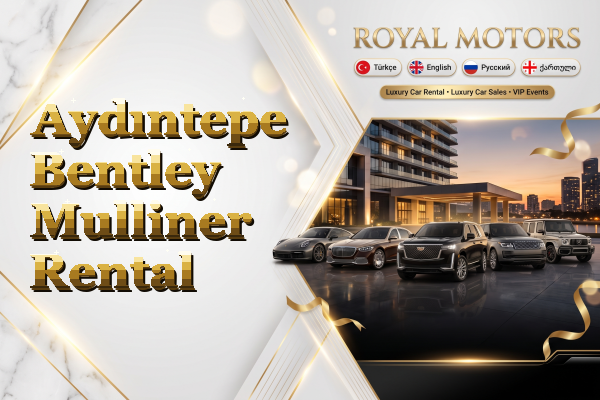 Aydıntepe Bentley Mulliner Rental