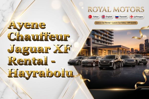 Ayene Chauffeur Jaguar XF Rental - Hayrabolu