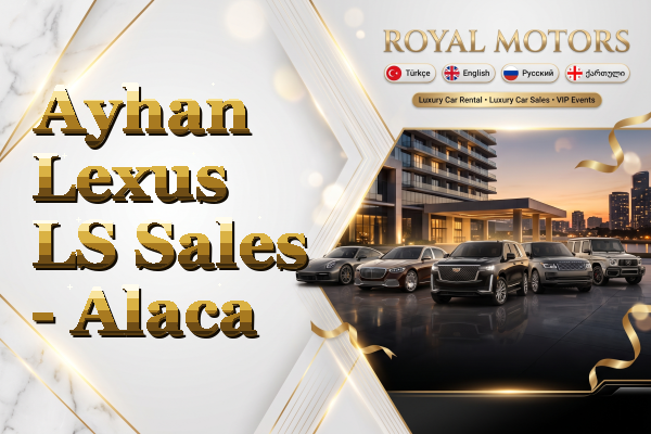 Ayhan Lexus LS Sales - Alaca