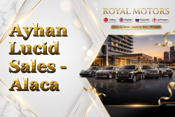 Ayhan Lucid Sales - Alaca