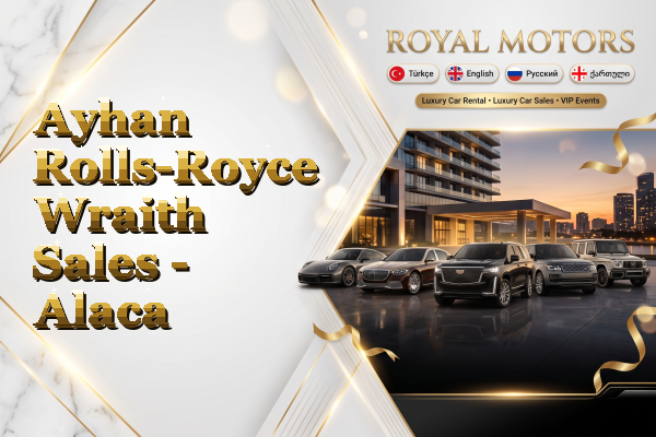 Ayhan Rolls-Royce Wraith Sales - Alaca