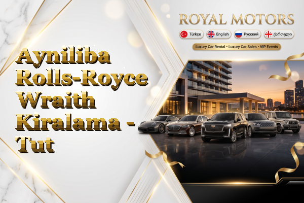 Ayniliba Rolls-Royce Wraith Kiralama - Tut