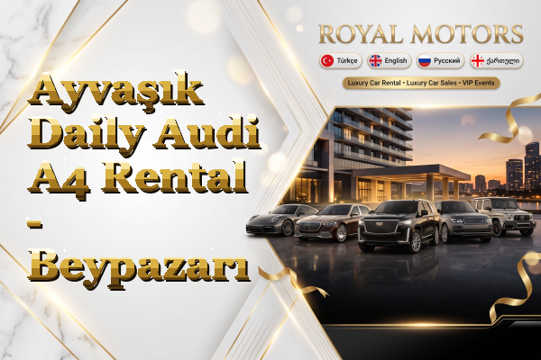 Ayvaşık Daily Audi A4 Rental - Beypazarı