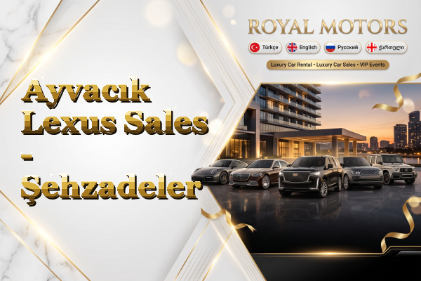 Ayvacık Lexus Sales - Şehzadeler