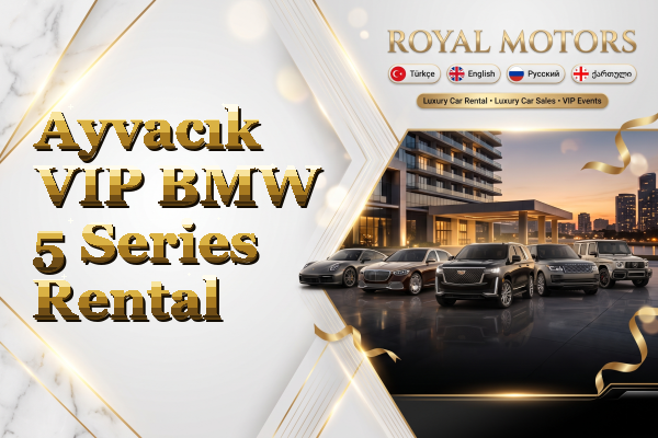 Ayvacık VIP BMW 5 Series Rental