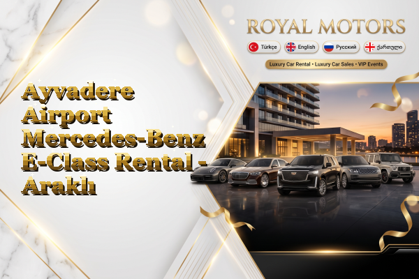 Ayvadere Airport Mercedes-Benz E-Class Rental - Araklı