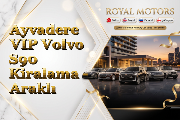 Ayvadere VIP Volvo S90 Kiralama - Araklı