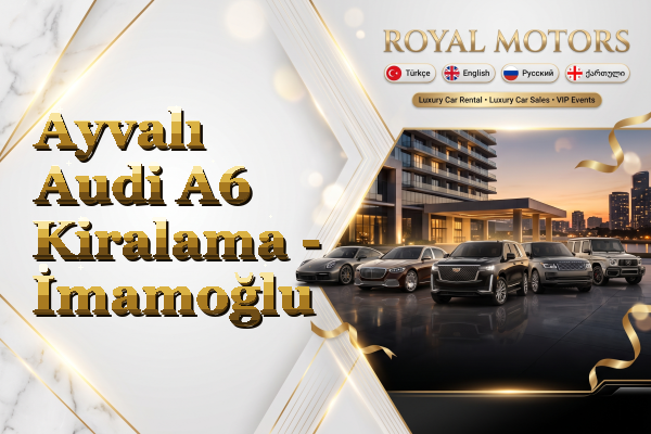 Ayvalı Audi A6 Kiralama - İmamoğlu