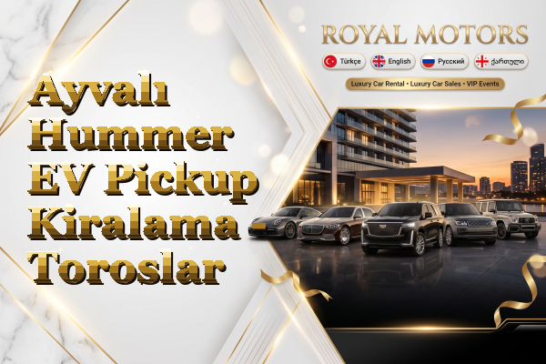 Ayvalı Hummer EV Pickup Kiralama - Toroslar