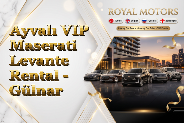 Ayvalı VIP Maserati Levante Rental - Gülnar