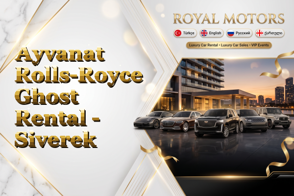Ayvanat Rolls-Royce Ghost Rental - Siverek