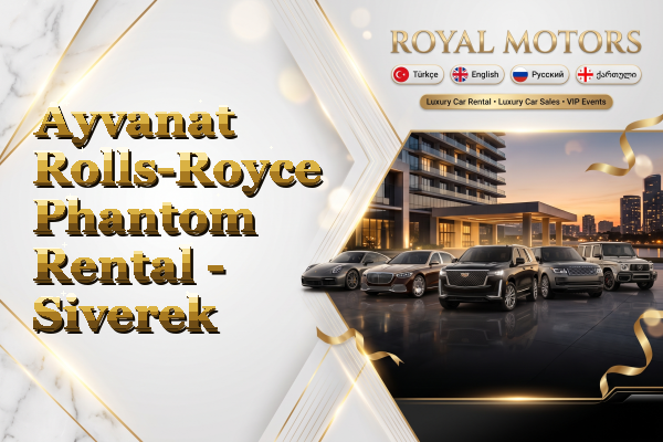 Ayvanat Rolls-Royce Phantom Rental - Siverek