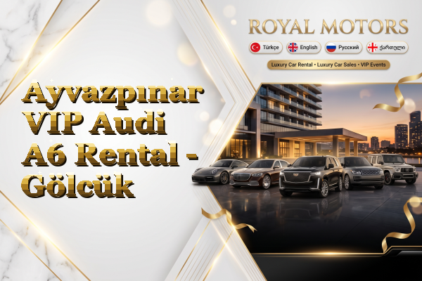 Ayvazpınar VIP Audi A6 Rental - Gölcük