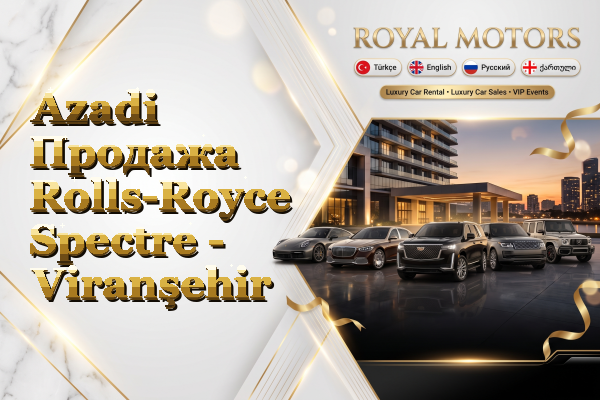 Azadi Продажа Rolls-Royce Spectre - Viranşehir