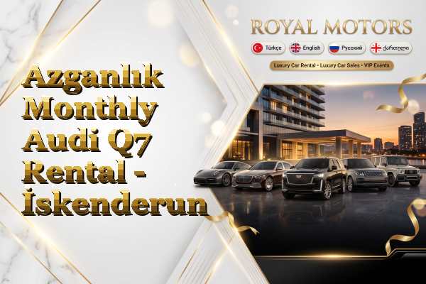Azganlık Monthly Audi Q7 Rental - İskenderun